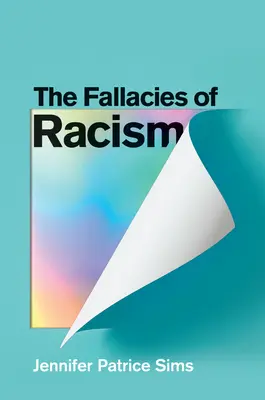 Omyly rasizmu: Pochopenie toho, ako bežné vnímanie podporuje nadradenosť bielej rasy - The Fallacies of Racism: Understanding How Common Perceptions Uphold White Supremacy