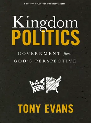 Politika kráľovstva - biblická kniha s prístupom k videu: Vláda z Božej perspektívy - Kingdom Politics - Bible Study Book with Video Access: Government from God's Perspective