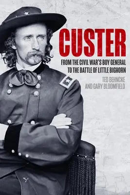 Custer: Od generála občianskej vojny po bitku pri Little Bighorne - Custer: From the Civil War's Boy General to the Battle of the Little Bighorn