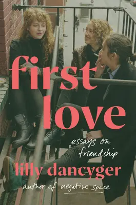 Prvá láska: Eseje o priateľstve - First Love: Essays on Friendship