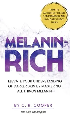 Melanín-bohatý: Zvýšte svoje porozumenie tmavšej pleti tým, že ovládnete všetko, čo sa týka melanínu - Melanin-Rich: Elevate Your Understanding of Darker Skin By Mastering All Things Melanin
