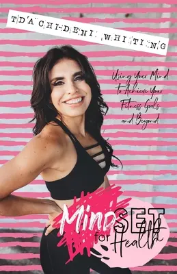 Myslenie pre zdravie: Svedectvo o duševnom zdraví: knihy: Používať myseľ na dosiahnutie svojich cieľov v oblasti telesnej kondície a nielen to - Mindset for Health: Using Your Mind To Achieve Your Fitness Goals And Beyond