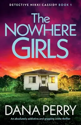 Dievčatá odnikiaľ: Absolútne návykový a napínavý kriminálny triler - The Nowhere Girls: An absolutely addictive and gripping crime thriller