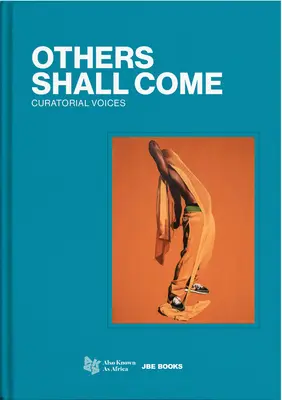 Prídu iní: Kurátorské hlasy - Others Shall Come: Curatorial Voices
