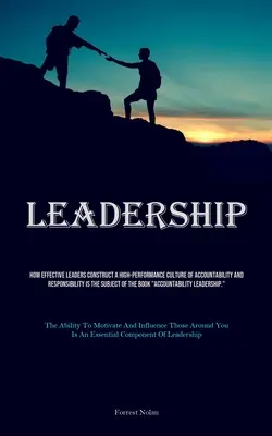 Vedenie: Ako efektívni lídri vytvárajú vysoko výkonnú kultúru zodpovednosti a zodpovednosti je predmetom - Leadership: How Effective Leaders Construct A High-performance Culture Of Accountability And Responsibility Is The Subject Of The