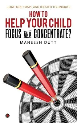Ako pomôcť dieťaťu sústrediť sa a koncentrovať? Pomocou myšlienkových máp a súvisiacich techník - How to Help Your Child Focus and Concentrate?: Using Mind Maps and Related Techniques