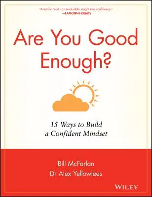 Ste dosť dobrí? Dostatočne dobrý: 15 spôsobov, ako si vybudovať sebavedomé myslenie - Are You Good Enough?: 15 Ways to Build a Confident Mindset