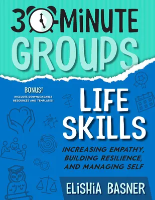 30-minútové skupiny: Životné zručnosti: Zvyšovanie empatie, budovanie odolnosti a zvládanie seba samého - 30-Minute Groups: Life Skills: Increasing Empathy, Building Resilience, and Managing Self