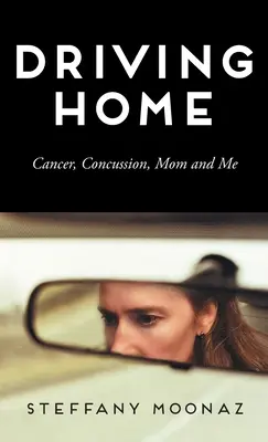 Driving Home: Rakovina, otras mozgu, mama a ja - Driving Home: Cancer, Concussion, Mom and Me
