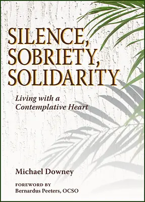 Ticho, triezvosť, solidarita: Život s kontemplatívnym srdcom - Silence, Sobriety, Solidarity: Living with a Contemplative Heart
