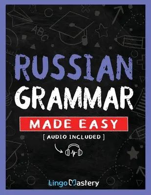 Jednoduchá ruská gramatika: Komplexná cvičebnica na výučbu ruskej gramatiky pre začiatočníkov - Russian Grammar Made Easy: A Comprehensive Workbook To Learn Russian Grammar For Beginners