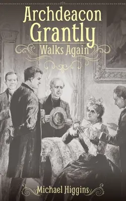 Arcidiakon Grantly opäť chodí: Trollopov duchovný vtedy a teraz - Archdeacon Grantly Walks Again: Trollope's Clergy Then and Now