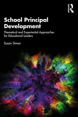 Rozvoj riaditeľov škôl: Teoretické a zážitkové prístupy pre vedúcich pracovníkov v oblasti vzdelávania - School Principal Development: Theoretical and Experiential Approaches for Educational Leaders