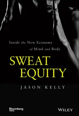 Potný kapitál: Vnútri novej ekonomiky mysle a tela - Sweat Equity: Inside the New Economy of Mind and Body