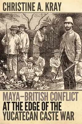 Maysko-britský konflikt na okraji yucatéckej kastovnej vojny - Maya-British Conflict at the Edge of the Yucatecan Caste War