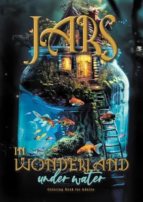 Jars in Wonderland pod vodou Omaľovánky pre dospelých: surrealistické krajiny - rozprávkové domy Omaľovánky pod vodou Fantasy omaľovánky pod vodou A464P - Jars in Wonderland under Water Coloring Book for Adults: surreal landscapes - fairy homes Coloring underwater fantasy coloring book under water A464P