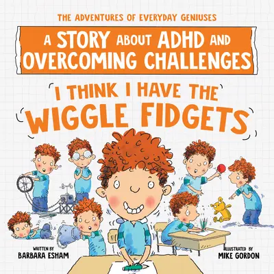 Myslím, že mám Wiggle Fidgets: Príbeh o ADHD a prekonávaní problémov - I Think I Have the Wiggle Fidgets: A Story about ADHD and Overcoming Challenges