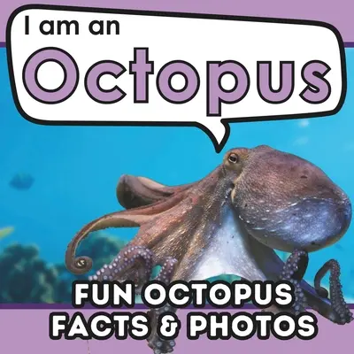 Som chobotnica: Chobotnice: Kniha pre deti so zábavnými a poučnými faktami o zvieratách s reálnymi fotografiami! - I am an Octopus: A Children's Book with Fun and Educational Animal Facts with Real Photos!