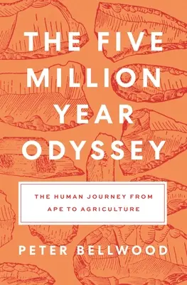 Päťmiliónová odysea: Cesta človeka od opice k poľnohospodárstvu - The Five-Million-Year Odyssey: The Human Journey from Ape to Agriculture