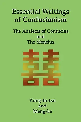 Základné spisy konfucianizmu: Konfuciove anály a Mencius - Essential Writings of Confucianism: The Analects of Confucius and The Mencius