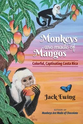 Opice sú z mangy: Mangy: Farebná, podmanivá Kostarika - Monkeys Are Made of Mangos: Colorful, Captivating Costa Rica