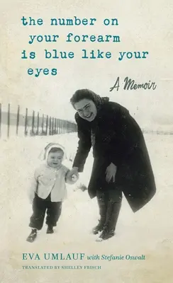 Číslo na tvojom predlaktí je modré ako tvoje oči: memoáre - The Number on Your Forearm Is Blue Like Your Eyes: A Memoir