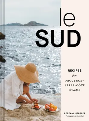 Le Sud: Recepty z Provence-Alpes-Cte d'Azur - Le Sud: Recipes from Provence-Alpes-Cte d'Azur