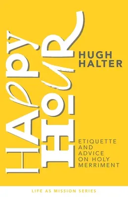 Šťastná hodina: Etiketa a rady týkajúce sa svätej zábavy - Happy Hour: Etiquette and Advice on Holy Merriment