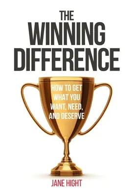 Víťazný rozdiel: Ako získať to, čo chcete, potrebujete a čo si zaslúžite - The Winning Difference: How to Get What You Want, Need, and Deserve