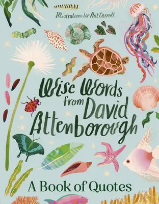 Múdre slová Davida Attenborougha: Múdre a inšpiratívne rady do života od environmentálnej ikony, obľúbeného autora a hlasu prírodnej histórie Doc - Wise Words from David Attenborough: Smart and Inspiring Life Advice Froman Environmental Icon, Beloved Author & the Voice of Natural History Doc