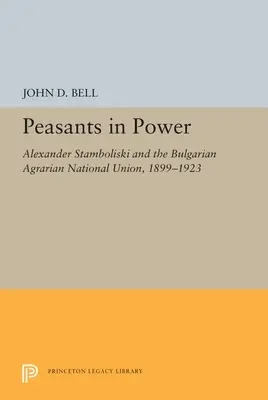 Roľníci pri moci: Alexander Stamboliski a Bulharský agrárny národný zväz, 1899-1923 - Peasants in Power: Alexander Stamboliski and the Bulgarian Agrarian National Union, 1899-1923
