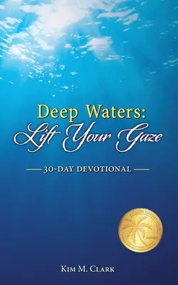 Hlboké vody: Zdvihni svoj pohľad 30-dňová pobožnosť - Deep Waters: Lift Your Gaze 30-Day Devotional
