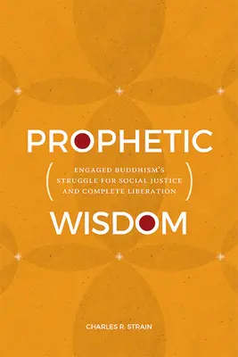 Prorocká múdrosť: Angažovaný budhizmus v boji za sociálnu spravodlivosť a úplné oslobodenie - Prophetic Wisdom: Engaged Buddhism's Struggle for Social Justice and Complete Liberation
