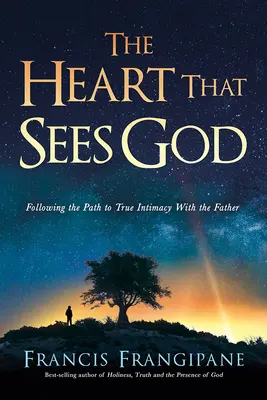 Srdce, ktoré vidí Boha: Srdce, ktoré vidí Boha: po ceste k pravej blízkosti s Otcom - The Heart That Sees God: Following the Path to True Intimacy with the Father
