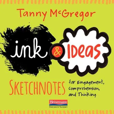 Atrament a myšlienky: Náčrtky na zapojenie, pochopenie a premýšľanie - Ink and Ideas: Sketchnotes for Engagement, Comprehension, and Thinking