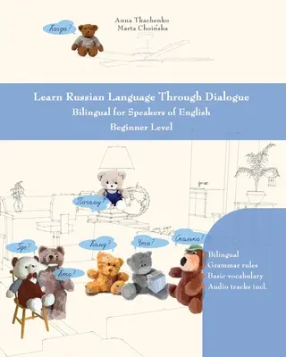 Učte sa ruský jazyk prostredníctvom dialógu: Dvojjazyčný jazyk pre anglicky hovoriacich začiatočníkov - Learn Russian Language Through Dialogue: Bilingual for Speakers of English Beginner Level