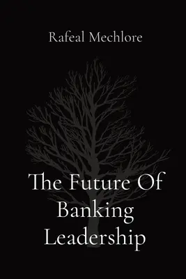 Budúcnosť bankového vedenia - The Future Of Banking Leadership