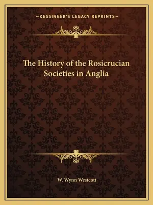Dejiny ružokrížskych spoločností v Anglicku - The History of the Rosicrucian Societies in Anglia