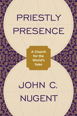 Kňazská prítomnosť: Cirkev pre dobro sveta - Priestly Presence: A Church for the World's Sake