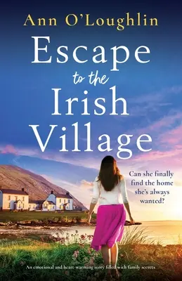 Útek do írskej dediny: Emocionálny a srdcervúci príbeh plný rodinných tajomstiev - Escape to the Irish Village: An emotional and heart-warming story filled with family secrets