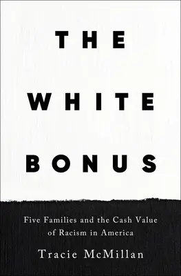 Biely bonus: Päť rodín a peňažná hodnota rasizmu v Amerike - The White Bonus: Five Families and the Cash Value of Racism in America