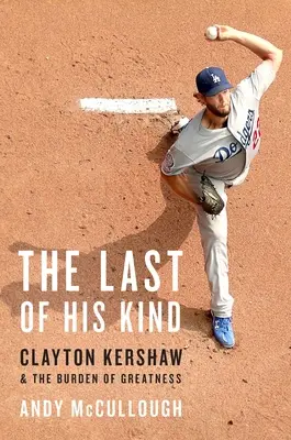Posledný svojho druhu: Clayton Kershaw a bremeno veľkosti - The Last of His Kind: Clayton Kershaw and the Burden of Greatness