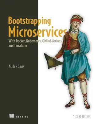 Bootstrapping Microservices, druhé vydanie: S Dockerom, Kubernetes, Github Actions a Terraformom - Bootstrapping Microservices, Second Edition: With Docker, Kubernetes, Github Actions, and Terraform