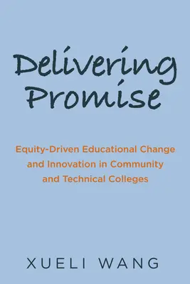 Delivering Promise: Equity-Driven Educational Change and Innovation in Community and Technical Colleges (Splnenie prísľubu: Vzdelávacie zmeny a inovácie v komunitných a technických vysokých školách založené na rovnosti) - Delivering Promise: Equity-Driven Educational Change and Innovation in Community and Technical Colleges