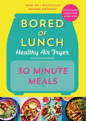 Nuda z obeda Zdravá fritéza na vzduchu: Fritéza: 30-minútové jedlá - Bored of Lunch Healthy Air Fryer: 30 Minute Meals