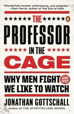 Profesor v klietke: Prečo sa muži bijú a prečo sa na to radi pozeráme - The Professor in the Cage: Why Men Fight and Why We Like to Watch