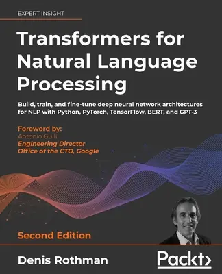 Transformátory pre spracovanie prirodzeného jazyka - druhé vydanie: Zostavte, trénujte a dolaďte architektúry hlbokých neurónových sietí pre NLP pomocou Pythonu, PyTo - Transformers for Natural Language Processing - Second Edition: Build, train, and fine-tune deep neural network architectures for NLP with Python, PyTo