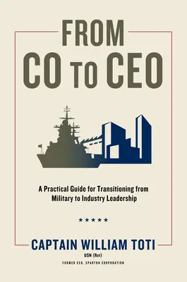 Od spolumajiteľa po generálneho riaditeľa: Praktická príručka pre prechod z vojenského do priemyselného vedenia: Ako sa stať CEO? - From Co to CEO: A Practical Guide for Transitioning from Military to Industry Leadership