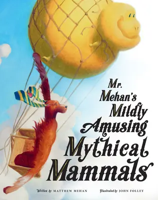 Mierne zábavné mýtické cicavce pána Mehana - Mr. Mehan's Mildly Amusing Mythical Mammals