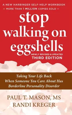 Stop Walking on Eggshells: Vezmite si svoj život späť, keď má niekto, na kom vám záleží, hraničnú poruchu osobnosti. - Stop Walking on Eggshells: Taking Your Life Back When Someone You Care About Has Borderline Personality Disorder